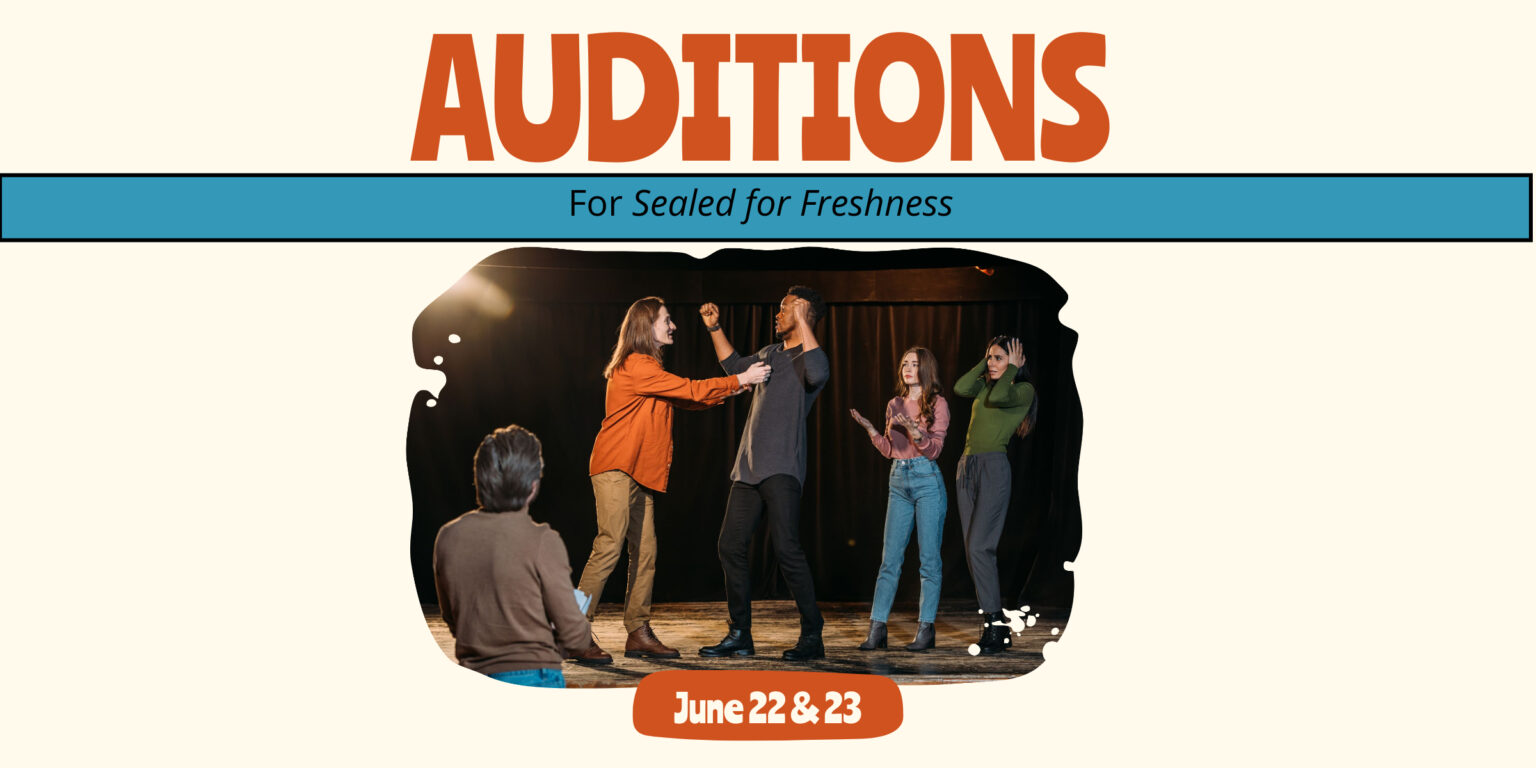 Auditions Auditions for Sealed for Freshness - The Theatre Arts Guild